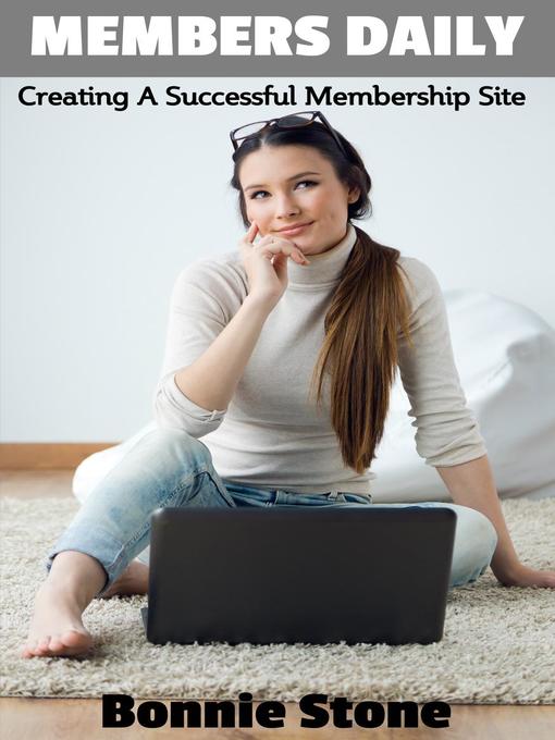Title details for How To Create A Successful Membership Website: Members Daily, #1 by Bonnie Stone - Wait list